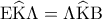 \displaystyle{{\rm E}\widehat {\rm K}\Lambda = \Lambda \widehat {\rm K}{\rm B}} \displaystyle{{\rm E}\widehat {\rm K}\Lambda = \Lambda \widehat {\rm K}{\rm B}}