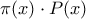\displaystyle{
\pi (x) \cdot P(x)
} \displaystyle{
\pi (x) \cdot P(x)
}