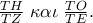 \frac{{TH}}
{{TZ}}\;\kappa \alpha \iota \;\frac{{TO}}
{{TE}}. \frac{{TH}}
{{TZ}}\;\kappa \alpha \iota \;\frac{{TO}}
{{TE}}.