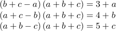 \displaystyle{\begin{array}{l}
\left( {b + c - a} \right)(a + b + c) = 3 + a\\
\left( {a + c - b} \right)(a + b + c) = 4 + b\\
\left( {a + b - c} \right)(a + b + c) = 5 + c
\end{array}} \displaystyle{\begin{array}{l}
\left( {b + c - a} \right)(a + b + c) = 3 + a\\
\left( {a + c - b} \right)(a + b + c) = 4 + b\\
\left( {a + b - c} \right)(a + b + c) = 5 + c
\end{array}}