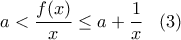 \displaystyle{a < \frac{{f(x)}}{x} \le a + \frac{1}{x}\,\,\,\,\left( 3 \right)} \displaystyle{a < \frac{{f(x)}}{x} \le a + \frac{1}{x}\,\,\,\,\left( 3 \right)}
