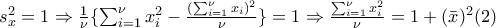 s_{x}^{2}=1\Rightarrow \frac{1}{\nu }\{\sum_{i=1}^{\nu }{x_{i}^{2}}-\frac{(\sum_{i=1}^{\nu }{x_{i}})^{2}}{\nu }\}=1\Rightarrow \frac{\sum_{i=1}^{\nu }{x_{i}^{2}}}{\nu }=1+(\bar{x})^{2} (2) s_{x}^{2}=1\Rightarrow \frac{1}{\nu }\{\sum_{i=1}^{\nu }{x_{i}^{2}}-\frac{(\sum_{i=1}^{\nu }{x_{i}})^{2}}{\nu }\}=1\Rightarrow \frac{\sum_{i=1}^{\nu }{x_{i}^{2}}}{\nu }=1+(\bar{x})^{2} (2)