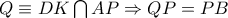Q \equiv DK\bigcap {AP} \Rightarrow QP = PB Q \equiv DK\bigcap {AP} \Rightarrow QP = PB