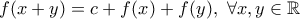 f(x+y)=c+f(x)+f(y),\ \forall x,y \in \mathbb{R} f(x+y)=c+f(x)+f(y),\ \forall x,y \in \mathbb{R}