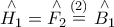 \displaystyle{
\mathop {H_1 }\limits^ \wedge = \mathop {F_2 }\limits^ \wedge \mathop = \limits^{(2)} \,\mathop {B_1 }\limits^ \wedge } \displaystyle{
\mathop {H_1 }\limits^ \wedge = \mathop {F_2 }\limits^ \wedge \mathop = \limits^{(2)} \,\mathop {B_1 }\limits^ \wedge }