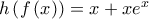 h\left(f\left(x \right) \right)=x+xe^{x} h\left(f\left(x \right) \right)=x+xe^{x}