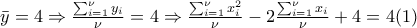\bar{y}=4\Rightarrow\frac{\sum_{i=1}^{\nu }{y_{i}}}{\nu } =4\Rightarrow \frac{\sum_{i=1}^{\nu }{x_{i}^{2}}}{\nu }-2\frac{\sum_{i=1}^{\nu }{x_{i}}}{\nu }+4=4 ( 1) \bar{y}=4\Rightarrow\frac{\sum_{i=1}^{\nu }{y_{i}}}{\nu } =4\Rightarrow \frac{\sum_{i=1}^{\nu }{x_{i}^{2}}}{\nu }-2\frac{\sum_{i=1}^{\nu }{x_{i}}}{\nu }+4=4 ( 1)