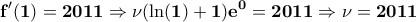 \displaystyle{\bf f'(1)=2011\Rightarrow \nu (\ln(1)+1)e^{0}=2011\Rightarrow \nu=2011} \displaystyle{\bf f'(1)=2011\Rightarrow \nu (\ln(1)+1)e^{0}=2011\Rightarrow \nu=2011}