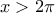 x>2\pi x>2\pi