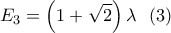 \displaystyle E_3=\left(1+\sqrt{2} \right)\lambda \ \ (3) \displaystyle E_3=\left(1+\sqrt{2} \right)\lambda \ \ (3)