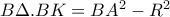 B\Delta .BK=BA^{2}-R^{2} B\Delta .BK=BA^{2}-R^{2}