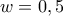 w=0,5 w=0,5