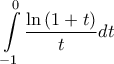 \displaystyle{\int\limits_{ - 1}^0 {\frac{{\ln \left( {1 + t} \right)}}{t}} dt} \displaystyle{\int\limits_{ - 1}^0 {\frac{{\ln \left( {1 + t} \right)}}{t}} dt}