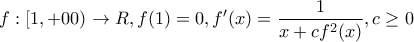 \displaystyle{ f :[1,+00)\to R, f(1)=0,f '(x) = \frac{1}{{x + cf^2 (x)}},c \geq 0}