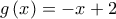 g\left( x \right) =  - x + 2