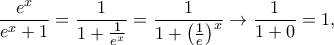 \dfrac{e^x}{e^x+1}=\dfrac{1}{1+\frac{1}{e^x}}=\dfrac{1}{1+\left(\frac{1}{e}\right)^x}\to \dfrac{1}{1+0}=1,