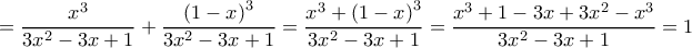\displaystyle =\frac{x^{3}}{3x^{2}-3x+1}+\frac{\left ( 1-x \right )^{3}}{3x^{2}-3x+1}=\frac{x^{3}+\left ( 1-x \right )^{3}}{3x^{2}-3x+1}=\frac{x^{3}+1-3x+3x^{2}-x^{3}}{3x^{2}-3x+1}=1