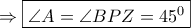 \displaystyle{ \Rightarrow \boxed{\angle A = \angle BPZ = {{45}^0}}} \displaystyle{ \Rightarrow \boxed{\angle A = \angle BPZ = {{45}^0}}}