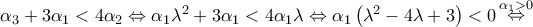 {\alpha _3} + 3{\alpha _1} < 4{\alpha _2} \Leftrightarrow {\alpha _1}{\lambda ^2} + 3{\alpha _1} < 4{\alpha _1}\lambda \Leftrightarrow {\alpha _1}\left( {{\lambda ^2} - 4\lambda + 3} \right) < 0\mathop \Leftrightarrow \limits^{{\alpha _1} > 0} {\alpha _3} + 3{\alpha _1} < 4{\alpha _2} \Leftrightarrow {\alpha _1}{\lambda ^2} + 3{\alpha _1} < 4{\alpha _1}\lambda \Leftrightarrow {\alpha _1}\left( {{\lambda ^2} - 4\lambda + 3} \right) < 0\mathop \Leftrightarrow \limits^{{\alpha _1} > 0}