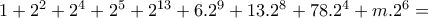 1+2^{2}+2^{4}+2^{5}+2^{13}+6.2^{9}+13.2^{8}+78.2^{4}+m.2^{6}= 1+2^{2}+2^{4}+2^{5}+2^{13}+6.2^{9}+13.2^{8}+78.2^{4}+m.2^{6}=