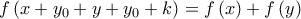 f\left( {x + {y_0} + y + {y_0} + k} \right) = f\left( x \right) + f\left( y \right) f\left( {x + {y_0} + y + {y_0} + k} \right) = f\left( x \right) + f\left( y \right)