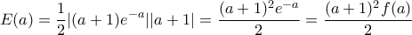 \displaystyle{E(a)=\frac{1}{2}|(a+1)e^{-a}||a+1|=\frac{(a+1)^2e^{-a}}{2}=\frac{(a+1)^2f(a)}{2}}