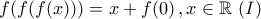 \displaystyle{f(f(f(x)))=x+f(0)\,,x\in\mathbb{R}\,\,(I)} \displaystyle{f(f(f(x)))=x+f(0)\,,x\in\mathbb{R}\,\,(I)}