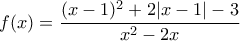 f(x)=\dfrac{(x-1)^2+2|x-1|-3}{x^2-2x}