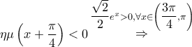 \eta \mu \left( {x + \dfrac{\pi }{4}} \right) < 0\mathop  \Rightarrow \limits^{\dfrac{{\sqrt 2 }}{2}{e^x} > 0,\forall x \in \left( {\dfrac{{3\pi }}{4},\pi } \right)}
