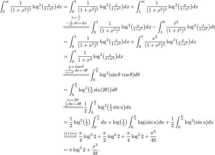 \begin{aligned}
\displaystyle \int_{0}^{\infty}{\frac{1}{(1+x^2)^2}\log^2\bigl({\tfrac{x}{1+x^2}}\bigr) dx}&=\int_{0}^{1}{\frac{1}{(1+x^2)^2}\log^2\bigl({\tfrac{x}{1+x^2}}\bigr) dx}+\int_{1}^{\infty}{\frac{1}{(1+x^2)^2}\log^2\bigl({\tfrac{x}{1+x^2}}\bigr) dx}\\
&\mathop{=\!=\!=\!=\!=\!=\!=\!=}\limits^{\begin{subarray}{c}
{t\,=\,\frac{1}{x}}\\
{-\frac{1}{t^2}\,dt\,=\,dx}\\
\end{subarray}}\,\int_{0}^{1}{\frac{1}{(1+x^2)^2}\log^2\bigl({\tfrac{x}{1+x^2}}\bigr) dx}-\int_{1}^{0}{\frac{t^2}{(1+t^2)^2}\log^2\bigl({\tfrac{t}{1+t^2}}\bigr) dt}\\
&=\int_{0}^{1}{\frac{1}{(1+x^2)^2}\log^2\bigl({\tfrac{x}{1+x^2}}\bigr) dx}+\int_{0}^{1}{\frac{x^2}{(1+x^2)^2}\log^2\bigl({\tfrac{x}{1+x^2}}\bigr) dx}\\
&=\int_{0}^{1}{\frac{1}{1+x^2}\log^2\bigl({\tfrac{x}{1+x^2}}\bigr) dx}\\
&\mathop{=\!=\!=\!=\!=\!=\!=\!=}\limits^{\begin{subarray}{c}
{x\,=\,\tan\theta}\\
{\frac{1}{1+x^2}\,dx\,=\,d\theta} \\
\end{subarray}} \int_{0}^{\frac{\pi}{4}}{\log^2({\sin\theta\,\cos\theta}) d\theta} \\
&= \int_{0}^{\frac{\pi}{4}}{\log^2\bigl({\tfrac{1}{2}\sin(2\theta)}\bigr) d\theta}\\
&\mathop{=\!=\!=\!=\!=\!=}\limits^{\begin{subarray}{c}
{u\,=\,2\theta}\\
{\frac{1}{2}\,du\,=\,d\theta} \\
\end{subarray}} \frac{1}{2}\int_{0}^{\frac{\pi}{2}}{\log^2\bigl({\tfrac{1}{2}\sin{u}}\bigr) du}\\
&= \frac{1}{2}\log^2\bigl({\tfrac{1}{2}}\bigr)\int_{0}^{\frac{\pi}{2}}{ du}+\log\bigl({\tfrac{1}{2}}\bigr)\int_{0}^{\frac{\pi}{2}}{\log({\sin{u}}) du}+ \frac{1}{2}\int_{0}^{\frac{\pi}{2}}{\log^2({\sin{u}}) du}\\
&\stackrel{(*)\,(**)}{=\!=\!=\!=}\frac{\pi}{4}\log^2{2}+\frac{\pi}{2}\log^2{2}+\frac{\pi}{4}\log^2{2}+\frac{\pi^3}{48}\\
&=\pi\log^2{2}+\frac{\pi^3}{48}\,.
\end{aligned} \begin{aligned}
\displaystyle \int_{0}^{\infty}{\frac{1}{(1+x^2)^2}\log^2\bigl({\tfrac{x}{1+x^2}}\bigr) dx}&=\int_{0}^{1}{\frac{1}{(1+x^2)^2}\log^2\bigl({\tfrac{x}{1+x^2}}\bigr) dx}+\int_{1}^{\infty}{\frac{1}{(1+x^2)^2}\log^2\bigl({\tfrac{x}{1+x^2}}\bigr) dx}\\
&\mathop{=\!=\!=\!=\!=\!=\!=\!=}\limits^{\begin{subarray}{c}
{t\,=\,\frac{1}{x}}\\
{-\frac{1}{t^2}\,dt\,=\,dx}\\
\end{subarray}}\,\int_{0}^{1}{\frac{1}{(1+x^2)^2}\log^2\bigl({\tfrac{x}{1+x^2}}\bigr) dx}-\int_{1}^{0}{\frac{t^2}{(1+t^2)^2}\log^2\bigl({\tfrac{t}{1+t^2}}\bigr) dt}\\
&=\int_{0}^{1}{\frac{1}{(1+x^2)^2}\log^2\bigl({\tfrac{x}{1+x^2}}\bigr) dx}+\int_{0}^{1}{\frac{x^2}{(1+x^2)^2}\log^2\bigl({\tfrac{x}{1+x^2}}\bigr) dx}\\
&=\int_{0}^{1}{\frac{1}{1+x^2}\log^2\bigl({\tfrac{x}{1+x^2}}\bigr) dx}\\
&\mathop{=\!=\!=\!=\!=\!=\!=\!=}\limits^{\begin{subarray}{c}
{x\,=\,\tan\theta}\\
{\frac{1}{1+x^2}\,dx\,=\,d\theta} \\
\end{subarray}} \int_{0}^{\frac{\pi}{4}}{\log^2({\sin\theta\,\cos\theta}) d\theta} \\
&= \int_{0}^{\frac{\pi}{4}}{\log^2\bigl({\tfrac{1}{2}\sin(2\theta)}\bigr) d\theta}\\
&\mathop{=\!=\!=\!=\!=\!=}\limits^{\begin{subarray}{c}
{u\,=\,2\theta}\\
{\frac{1}{2}\,du\,=\,d\theta} \\
\end{subarray}} \frac{1}{2}\int_{0}^{\frac{\pi}{2}}{\log^2\bigl({\tfrac{1}{2}\sin{u}}\bigr) du}\\
&= \frac{1}{2}\log^2\bigl({\tfrac{1}{2}}\bigr)\int_{0}^{\frac{\pi}{2}}{ du}+\log\bigl({\tfrac{1}{2}}\bigr)\int_{0}^{\frac{\pi}{2}}{\log({\sin{u}}) du}+ \frac{1}{2}\int_{0}^{\frac{\pi}{2}}{\log^2({\sin{u}}) du}\\
&\stackrel{(*)\,(**)}{=\!=\!=\!=}\frac{\pi}{4}\log^2{2}+\frac{\pi}{2}\log^2{2}+\frac{\pi}{4}\log^2{2}+\frac{\pi^3}{48}\\
&=\pi\log^2{2}+\frac{\pi^3}{48}\,.
\end{aligned}