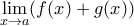 \displaystyle{ \lim_{x\rightarrow a} (f(x) + g(x)) } \displaystyle{ \lim_{x\rightarrow a} (f(x) + g(x)) }