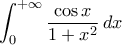 \displaystyle{\int_{0}^{+\infty}\frac{\cos x}{1+x^2}\,dx} \displaystyle{\int_{0}^{+\infty}\frac{\cos x}{1+x^2}\,dx}