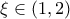 \xi \in \left( {1,2} \right) \xi \in \left( {1,2} \right)