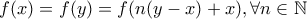 \displaystyle{f(x)=f(y)=f(n(y-x)+x), \forall n \in \mathbb{N}} \displaystyle{f(x)=f(y)=f(n(y-x)+x), \forall n \in \mathbb{N}}
