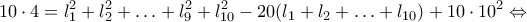\displaystyle{10 \cdot 4 =l_1^2+l_2^2+\ldots+l_9^2+l_{10}^2-20(l_1+l_2+\ldots+l_{10})+10 \cdot 10^2 \Leftrightarrow} \displaystyle{10 \cdot 4 =l_1^2+l_2^2+\ldots+l_9^2+l_{10}^2-20(l_1+l_2+\ldots+l_{10})+10 \cdot 10^2 \Leftrightarrow}