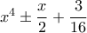 x^4\pm\displaystyle\frac{x}{2}+\frac{3}{16}