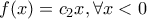 f(x)=c_2x, \forall x<0 f(x)=c_2x, \forall x<0