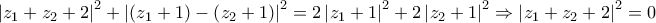 \left| {z_1 + z_2 + 2} \right|^2 + \left| {\left( {z_1 + 1} \right) - \left( {z_2 + 1} \right)} \right|^2 = 2\left| {z_1 + 1} \right|^2 + 2\left| {z_2 + 1} \right|^2 \Rightarrow
\left|{z_1 + z_2 + 2}\right|^2= 0 \left| {z_1 + z_2 + 2} \right|^2 + \left| {\left( {z_1 + 1} \right) - \left( {z_2 + 1} \right)} \right|^2 = 2\left| {z_1 + 1} \right|^2 + 2\left| {z_2 + 1} \right|^2 \Rightarrow
\left|{z_1 + z_2 + 2}\right|^2= 0