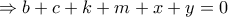 \displaystyle{\Rightarrow b+c+k+m+x+y=0} \displaystyle{\Rightarrow b+c+k+m+x+y=0}