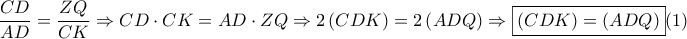 \displaystyle{\frac{{CD}}{{AD}} = \frac{{ZQ}}{{CK}} \Rightarrow CD \cdot CK = AD \cdot ZQ \Rightarrow 2\left( {CDK} \right) = 2\left( {ADQ} \right) \Rightarrow \boxed{\left( {CDK} \right) = \left( {ADQ} \right)}(1)} \displaystyle{\frac{{CD}}{{AD}} = \frac{{ZQ}}{{CK}} \Rightarrow CD \cdot CK = AD \cdot ZQ \Rightarrow 2\left( {CDK} \right) = 2\left( {ADQ} \right) \Rightarrow \boxed{\left( {CDK} \right) = \left( {ADQ} \right)}(1)}