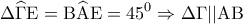 \displaystyle{\Delta \widehat \Gamma {\rm E} = {\rm B}\widehat {\rm A}{\rm E} = {45^0} \Rightarrow \Delta \Gamma ||{\rm A}{\rm B}} \displaystyle{\Delta \widehat \Gamma {\rm E} = {\rm B}\widehat {\rm A}{\rm E} = {45^0} \Rightarrow \Delta \Gamma ||{\rm A}{\rm B}}