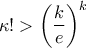 \displaystyle{\kappa ! >\left(\frac{k}{e}\right)^{k}} \displaystyle{\kappa ! >\left(\frac{k}{e}\right)^{k}}