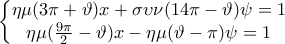 \left\{\begin{matrix}
\eta \mu (3\pi +\vartheta)x + \sigma \upsilon \nu (14\pi -\vartheta )\psi =1 \\
\eta \mu (\frac{9\pi}{2}-\vartheta )x-\eta \mu (\vartheta -\pi )\psi =1
\end{matrix}\right.} \left\{\begin{matrix}
\eta \mu (3\pi +\vartheta)x + \sigma \upsilon \nu (14\pi -\vartheta )\psi =1 \\
\eta \mu (\frac{9\pi}{2}-\vartheta )x-\eta \mu (\vartheta -\pi )\psi =1
\end{matrix}\right.}