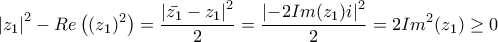 \displaystyle{\left|z_1\right|^2-Re\left((z_1)^2\right)=\frac{\left|\bar{z_1}-z_1\right|^2}{2}=\frac{\left|-2Im(z_1)i\right|^2}{2}=2Im^2(z_1)\geq 0} \displaystyle{\left|z_1\right|^2-Re\left((z_1)^2\right)=\frac{\left|\bar{z_1}-z_1\right|^2}{2}=\frac{\left|-2Im(z_1)i\right|^2}{2}=2Im^2(z_1)\geq 0}