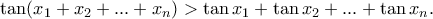 \tan (x_1+x_2+...+x_n)>\tan x_1+\tan x_2+...+\tan x_n. \tan (x_1+x_2+...+x_n)>\tan x_1+\tan x_2+...+\tan x_n.
