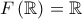 \displaystyle{F\left(\mathbb{R}\right)=\mathbb{R}} \displaystyle{F\left(\mathbb{R}\right)=\mathbb{R}}