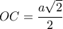 \displaystyle{
OC = \frac{{a\sqrt 2 }}{2}
} \displaystyle{
OC = \frac{{a\sqrt 2 }}{2}
}