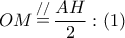 \displaystyle{
OM\mathop = \limits^{//} \frac{{AH}}{2}:\left( 1 \right)
} \displaystyle{
OM\mathop = \limits^{//} \frac{{AH}}{2}:\left( 1 \right)
}