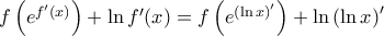 f\left( {{e}^{{f}'(x)}} \right)+\ln {f}'(x)=f\left( {{e}^{(\ln x{)}'}} \right)+\ln {{\left( \ln x \right)}^{\prime }}