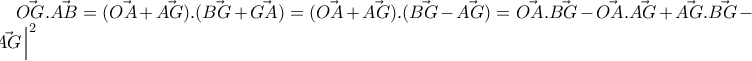 \vec{OG}.\vec{AB}=(\vec{OA}+\vec{AG}).(\vec{BG}+\vec{GA})=(\vec{OA}+\vec{AG}).(\vec{BG}-\vec{AG})=
\vec{OA}.\vec{BG}-\vec{OA}.\vec{AG}+\vec{AG}.\vec{BG}-\left | \vec{AG^{}} \right |^2 \vec{OG}.\vec{AB}=(\vec{OA}+\vec{AG}).(\vec{BG}+\vec{GA})=(\vec{OA}+\vec{AG}).(\vec{BG}-\vec{AG})=
\vec{OA}.\vec{BG}-\vec{OA}.\vec{AG}+\vec{AG}.\vec{BG}-\left | \vec{AG^{}} \right |^2